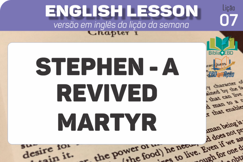 Stephen – A revived martyr – Lição 7 em inglês