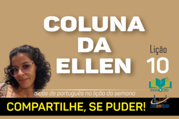 Coluna da Ellen – Lição 10 – 1º Trimestre/2023