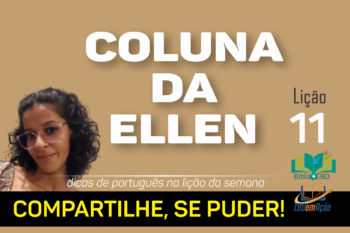 Coluna da Ellen – Lição 11 – 1º Trimestre/2023