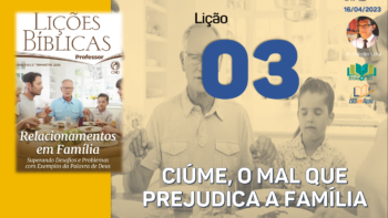 Lição 3 – Ciúme, o mal que prejudica a família – Slides