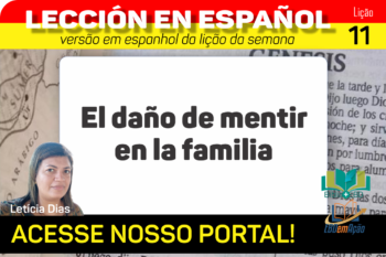 El dãno de mentir en la familia – Lição 11 em espanhol