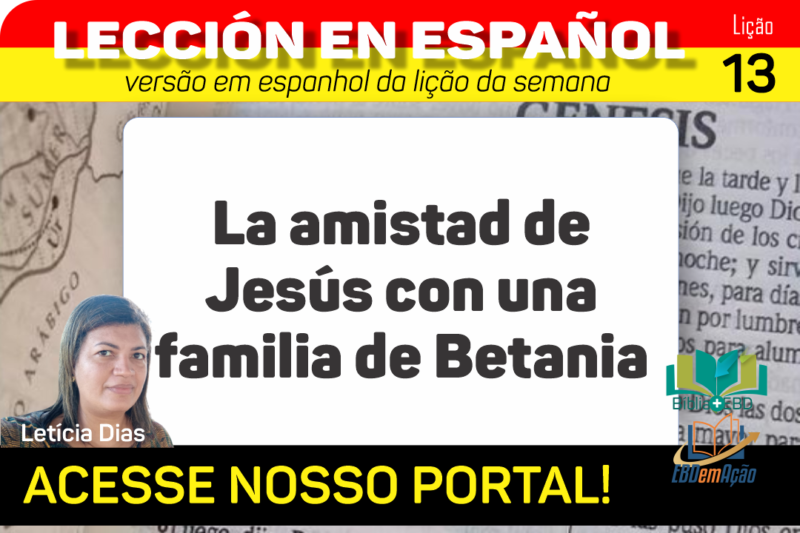 La amistad de Jesús con una familia de Betania – Lição 13 em espanhol
