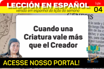 Cuando una Criatura vale más que el Creador – Lição 5 em espanhol