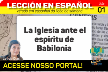 La Iglesia ante el espíritu de Babilonia – Lição 01 em espanhol