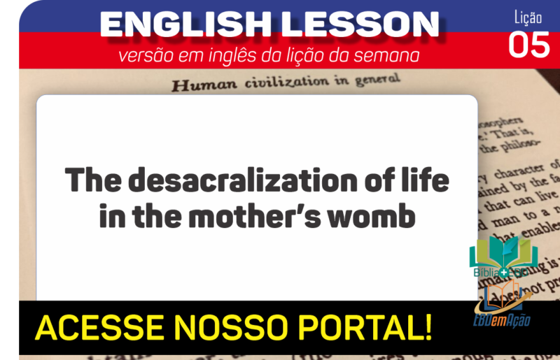 The desacralization of life in the mother’s womb – Lição 5 em inglês
