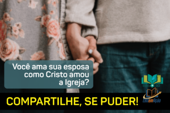 Você ama sua esposa como Cristo ama sua Igreja?