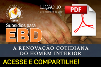 Lição 10 – A renovação cotidiana do homem interior – Subsídio