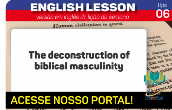 The deconstruction of biblical masculinity – Lição 6 em inglês