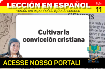 Cultivar la convicción cristiana – Lição 11 em espanhol