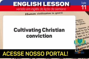 Cultivating Christian conviction – Lição 11 em inglês