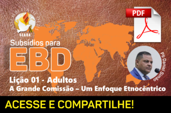 Lição 01 – A Grande Comissão – Um Enfoque Etnocêntrico – Subsídio