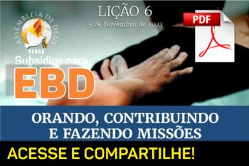 Lição 06 – Orando, contribuindo e fazendo missões – Subsídio