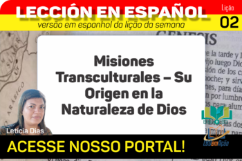 Misiones Transculturales – Su Origen en la Naturaleza de Dios – Lição 2 em espanhol