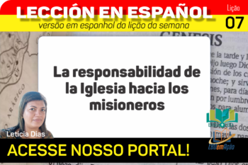 La responsabilidad de la Iglesia hacia los misioneros – Lição 7 em espanhol