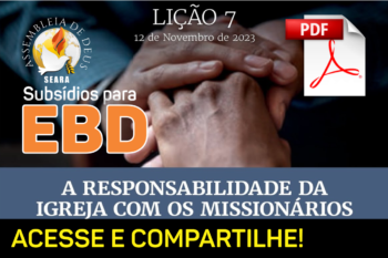 Lição 07 – A Responsabilidade da Igreja com os Missionários – Subsídio