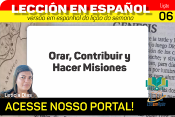 Orar, Contribuir y Hacer Misiones – Lição 6 em espanhol