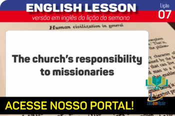 The church’s responsibility to missionaries – Lição 7 em inglês